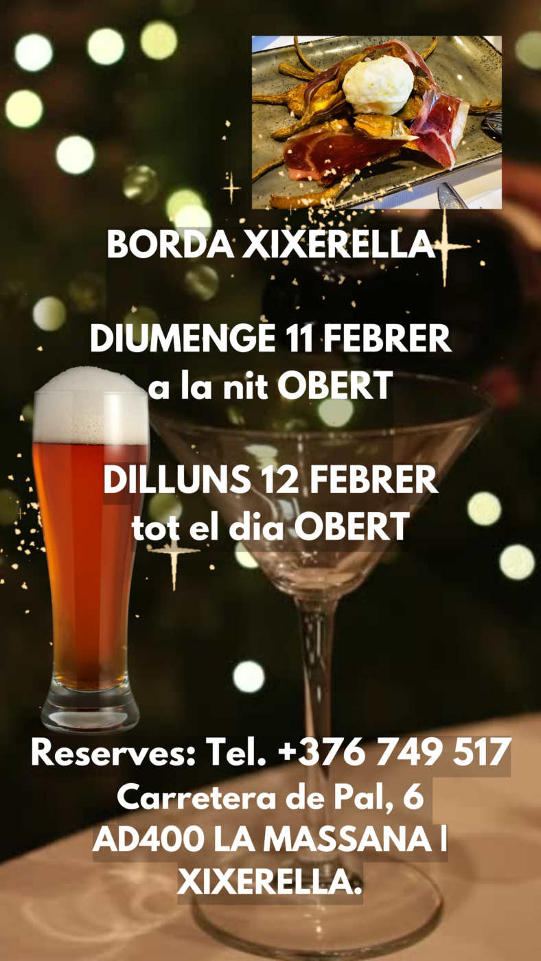 Reserves: Tel.+376749517. BORDA XIXERELLA DIUMENGE 11 FEBRER a la nit OBERT. DILLUNS 12 FEBRER tot el dia OBERT.