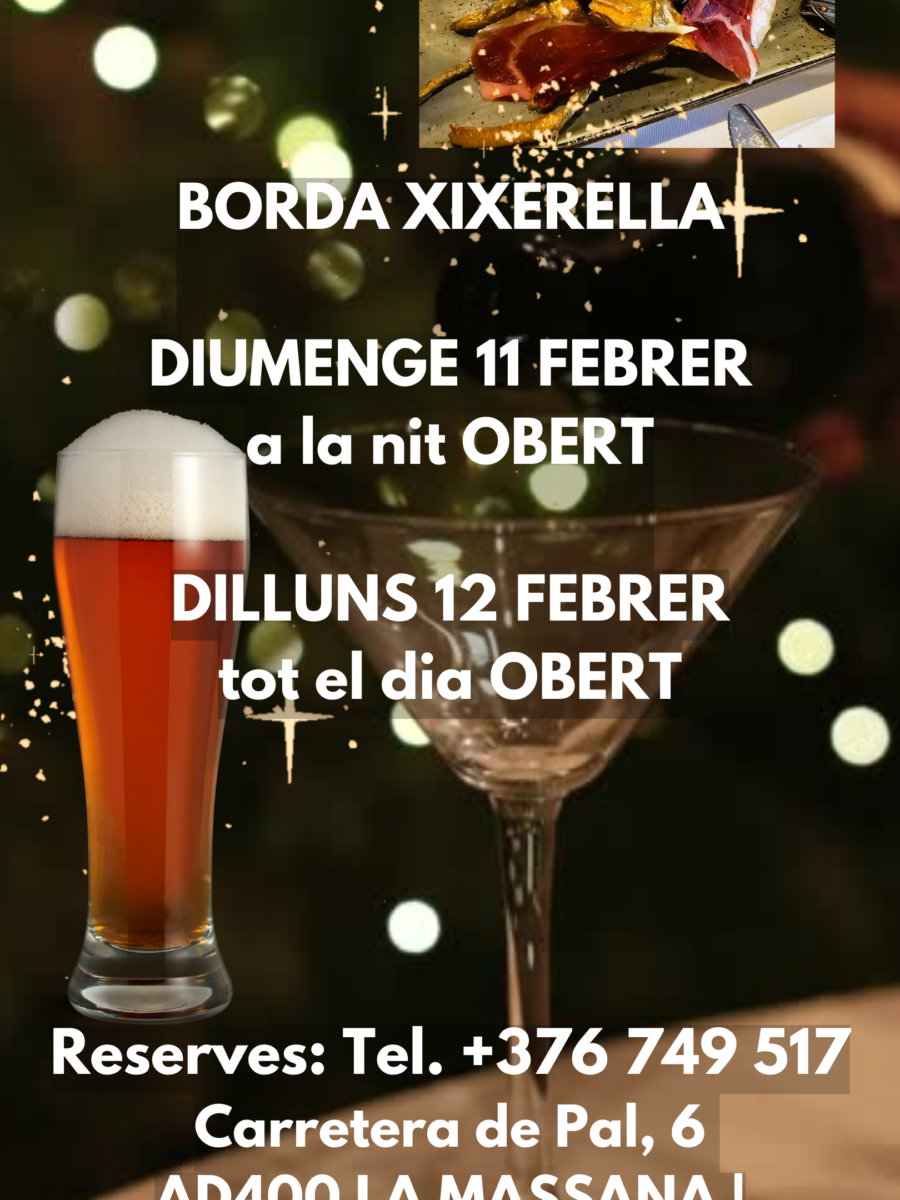 Reserves: Tel.+376749517. BORDA XIXERELLA DIUMENGE 11 FEBRER a la nit OBERT. DILLUNS 12 FEBRER tot el dia OBERT.