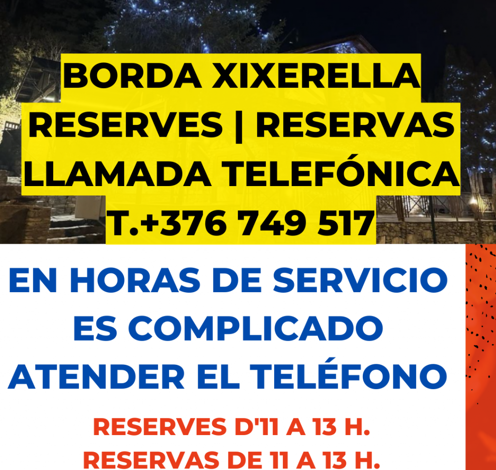 Reserves: Tel. +376 749 517 Carretera de Pal, 6 AD400 LA MASSANA XIXERELLA Nota: Este correo no es para reservas, las reservas por llamada telefónica por favor. info@restaurant-borda-xixerella-andorra.com