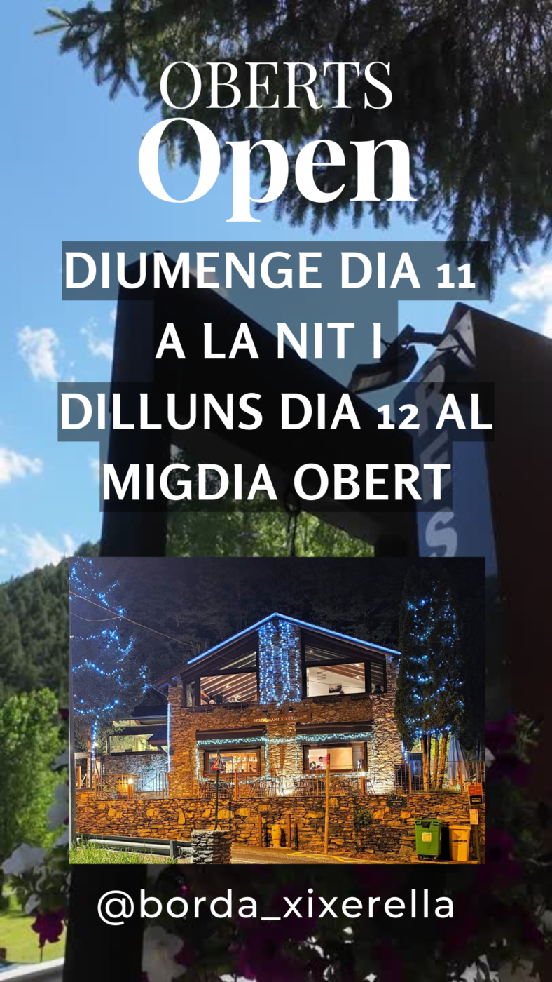Borda Xixerella. Diumenge 11 obert migdia i nit. Dilluns 12 d’agost obert migdia. Dilluns 12 a la nit tancat i dimarts dia 13 d’agost farem festa